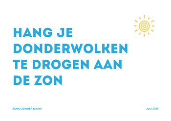 Hang je donderwolken te drogen aan de zon